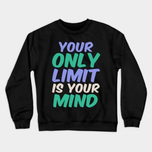 Your only limit is your mind Crewneck Sweatshirt